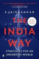 The India Way: Strategies for an Uncertain World - S. Jaishankar - cover