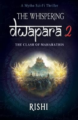 The Whispering Dwapara 2: The Clash of Maharathis - Rishi Kumar Shrivastava - cover