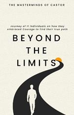 Beyond The Limits Journey of 11 individuals on how they embraced Courage to find their true path