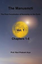 The Manusm?ti, Vol. 1 (Chapters-1-6): The First Constitution of Humanity on the Earth