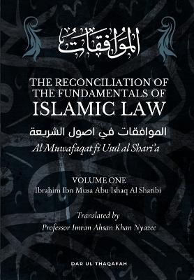 The Reconciliation of the Fundamentals of Islamic Law: Volume 1 - Al Muwafaqat fi Usul al Shari'a: ????????? ?? ???? ??????? - Ibrahim Ibn Musa Abu Ishaq Al Shatibi - cover