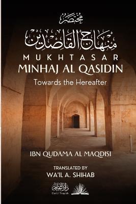 Mukhtasar Minhaj Al Qasidin: Towards the Hereafter - Ibn Qudama Al Maqdisi - cover