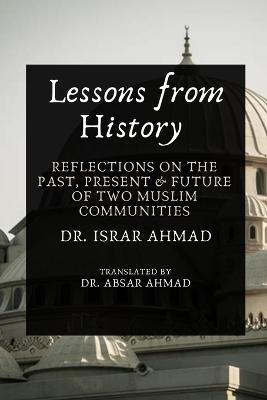 Lessons from History: Reflections on the past, Present & Future of Two Muslim communities - Israr Ahmad - cover