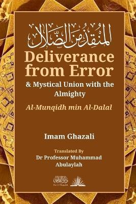 Deliverance from Error & Mystical Union with the Almighty: Al-Munqidh Min Al-Dalal - Imam Ghazali - cover
