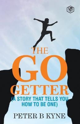 The Go-Getter: A Story That Tells You How To Be One - Peter B Kyne - cover