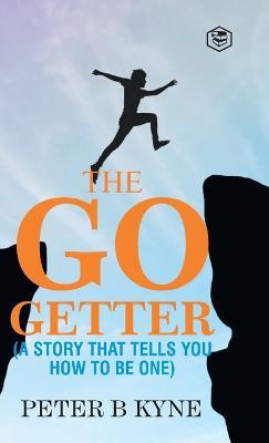 The Go-Getter: A Story That Tells You How To Be One - Peter B Kyne - cover