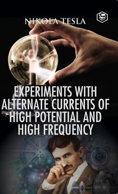 Experiments with Alternate Currents of High Potential and High Frequency - Nikola Tesla - cover