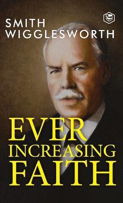 Ever Increasing Faith - Smith Wigglesworth - cover