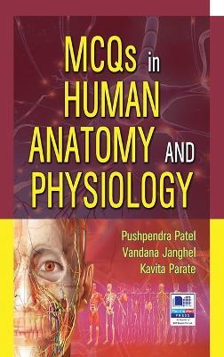 MCQs in Human Anatomy and Physiology - Pushpendra Patel,Vandana Janghel,Kavita Parate - cover