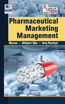 Pharmaceutical Marketing Management - Bhavna Kumar,Abhijeet Ojha,Anuj Nautiyal - cover