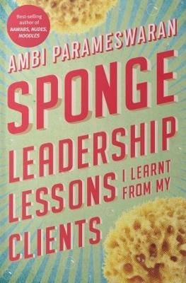 Sponge : Leadership Lessons I Learnt From My Clients - Ambi Parameswaran - cover