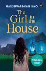 The Girl in the House: A Psychological Thriller   A chilling supernatural mystery