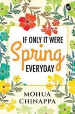 If Only It Were Spring Everyday: Relatable poems on love, pain and life
