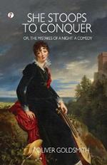 She Stoops to Conquer; Or, The Mistakes of a Night: A Comedy