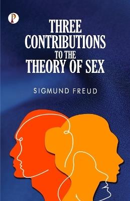 Three Contributions to the Theory of Sex - Sigmund Freud,A. A. Abraham Arden Brill - cover