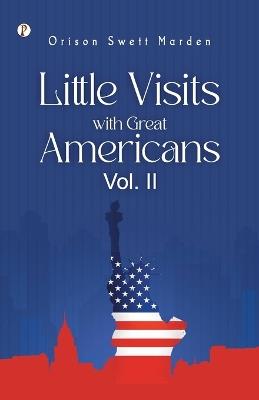 Little Visits with Great Americans, Vol. 2 - Orison Swett Marden - cover