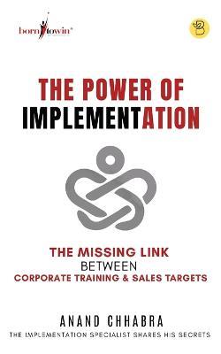 The Power of Implementation - The Missing Link between Corporate Training & Sales Target - Anand Chhabra - cover