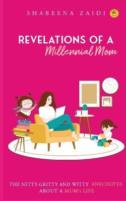 The Revelations of a millennial mom - Shabeena Zaidi - cover