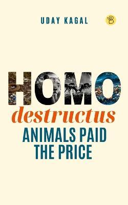 Homo destructus - Uday Kagal - cover