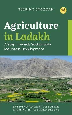 Agriculture in Ladakh: A Step Towards Sustainable Mountain Development - Stobdan Tsering - cover