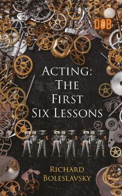 Acting: The First Six Lessons - Richard Boleslavsky - cover
