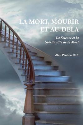 La Mort, Mourir Et Au-Dela: La Science et la Spiritualit? de la Mort - Alok Pandey - cover