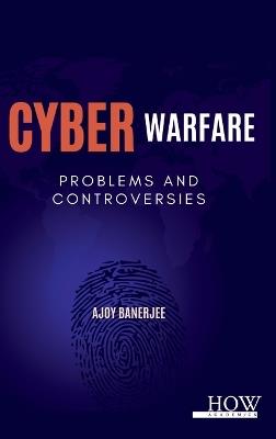 Cyber Warfare: Problems and Controversies - Ajoy Banerjee - cover