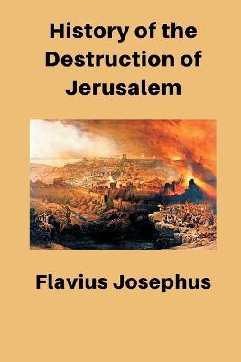 History of the Destruction of Jerusalem - Flavius Josephus - cover