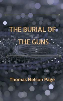 The Burial of the Guns - Thomas Nelson Page - cover