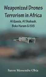 Weaponized Drones Terrorism in Africa: Al Qaeda, Al Shabaab, Boko Haram and ISIS