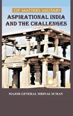OF MATTERS MILITARY ASPIRATIONAL INDIA AND THE CHALLENGES