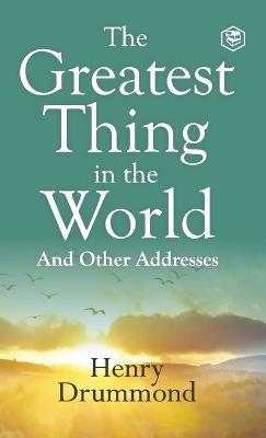 The Greatest Thing in the World: Experience the Enduring Power of Love - Henry Drummond - cover