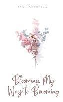 Blooming. My Way to Becoming