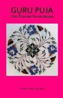 Guru Puja the Divine Invocation: Essence and Sanskrit Grammar - Ashwini Kumar Aggarwal - cover