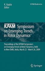 IUTAM Symposium on Emerging Trends in Rotor Dynamics: Proceedings of the IUTAM Symposium on Emerging Trends in Rotor Dynamics, held in New Delhi, India, March 23 - March 26, 2009