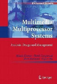 Multimedia Multiprocessor Systems: Analysis, Design and Management - Akash Kumar,Henk Corporaal,Bart Mesman - cover