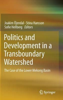 Politics and Development in a Transboundary Watershed: The Case of the Lower Mekong Basin - cover