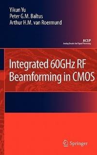 Integrated 60GHz RF Beamforming in CMOS - Yikun Yu,Peter G.M. Baltus,Arthur H.M. van Roermund - cover