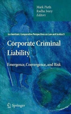 Corporate Criminal Liability: Emergence, Convergence, and Risk - cover