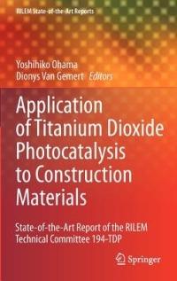 Application of Titanium Dioxide Photocatalysis to Construction Materials: State-of-the-Art Report of the RILEM Technical Committee 194-TDP - cover