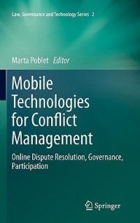 Mobile Technologies for Conflict Management: Online Dispute Resolution, Governance, Participation - cover