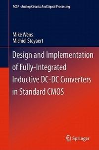 Design and Implementation of Fully-Integrated Inductive DC-DC Converters in Standard CMOS - Mike Wens,Michiel Steyaert - cover