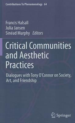 Critical Communities and Aesthetic Practices: Dialogues with Tony O’Connor on Society, Art, and Friendship - cover