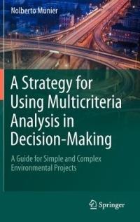 A Strategy for Using Multicriteria Analysis in Decision-Making: A Guide for Simple and Complex Environmental Projects - Nolberto Munier - cover