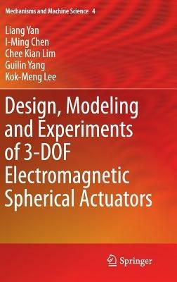 Design, Modeling and Experiments of 3-DOF Electromagnetic Spherical Actuators - Liang Yan,I-Ming Chen,Chee Kian Lim - cover