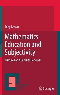 Mathematics Education and Subjectivity: Cultures and Cultural Renewal - Tony Brown - cover