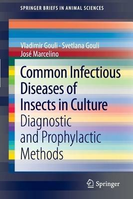 Common Infectious Diseases of Insects in Culture: Diagnostic and Prophylactic Methods - Vladimir Gouli,Svetlana Gouli,Jose Marcelino - cover