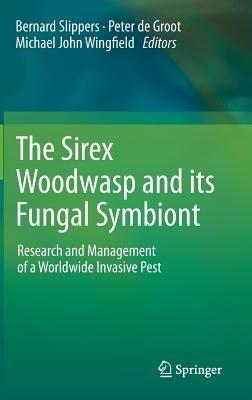 The Sirex Woodwasp and its Fungal Symbiont:: Research and Management of a Worldwide Invasive Pest - cover