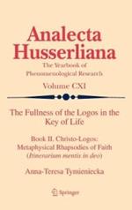 The Fullness of the Logos in the Key of Life: Book II. Christo-Logos: Metaphysical Rhapsodies of Faith (Itinerarium mentis in deo)
