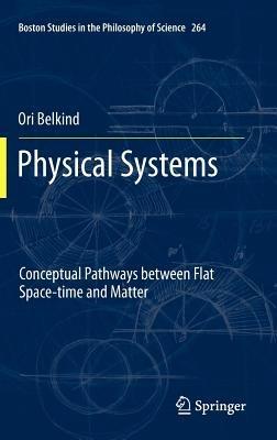 Physical Systems: Conceptual Pathways between Flat Space-time and Matter - Ori Belkind - cover